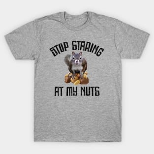 Stop Staring at my Nuts - funny Squirrel T-Shirt